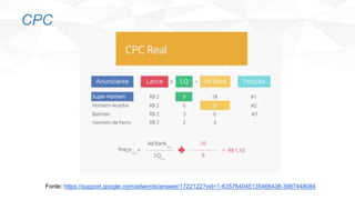 CPC
Fonte: https://support.google.com/adwords/answer/1722122?vid=1-635764045135466438-3987448084
 