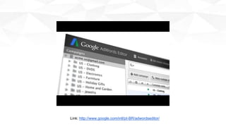 Link: http://www.google.com/intl/pt-BR/adwordseditor/
 