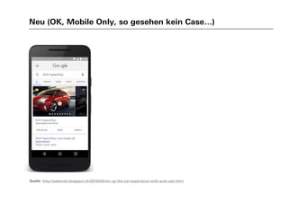 Neu (OK, Mobile Only, so gesehen kein Case…)
Quelle: http://adwords.blogspot.ch/2016/03/rev-up-the-car-experience-with-auto-ads.html
 