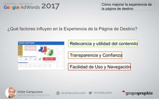 Cómo mejorar la experiencia de
la página de destino
¿Qué factores influyen en la Experiencia de la Página de Destino?
Relevancia y utilidad del contenido
Transparencia y Confianza
Facilidad de Uso y Navegación
 