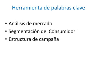 Herramienta de palabras claveAnálisis de mercadoSegmentación del ConsumidorEstructura de campaña