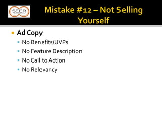  Ad Copy
 No Benefits/UVPs
 No Feature Description
 No Call to Action
 No Relevancy
 
