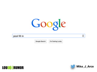 pool ﬁll in
Mike_J_Arce
LOU RUMOR
 