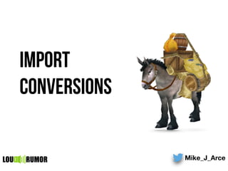 Mike_J_ArceLOU RUMOR
import
conversions
 