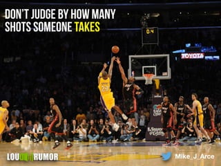 Don’t judge by how many
shots someone takes
Mike_J_Arce
 