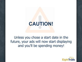 Create an Account the Right Way the First TimeCreate an adSelect keywordsSet your maximum bidSave and continue to billing