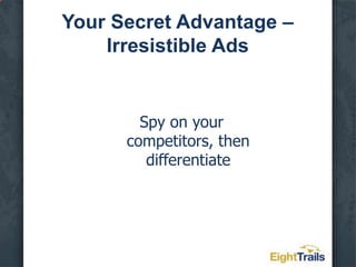 Your Secret Advantage – Irresistible Ads< Benefits< Features