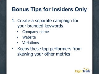 The Lowdown on KeywordsPut your most popular keywords in their own groupPut lots of keywords in your campaignAdd new keywords regularly