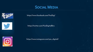 Social Media
https://www.facebook.com/YesDig/
https://twitter.com/YesDigitalBris
https://www.instagram.com/yes_digital/
 