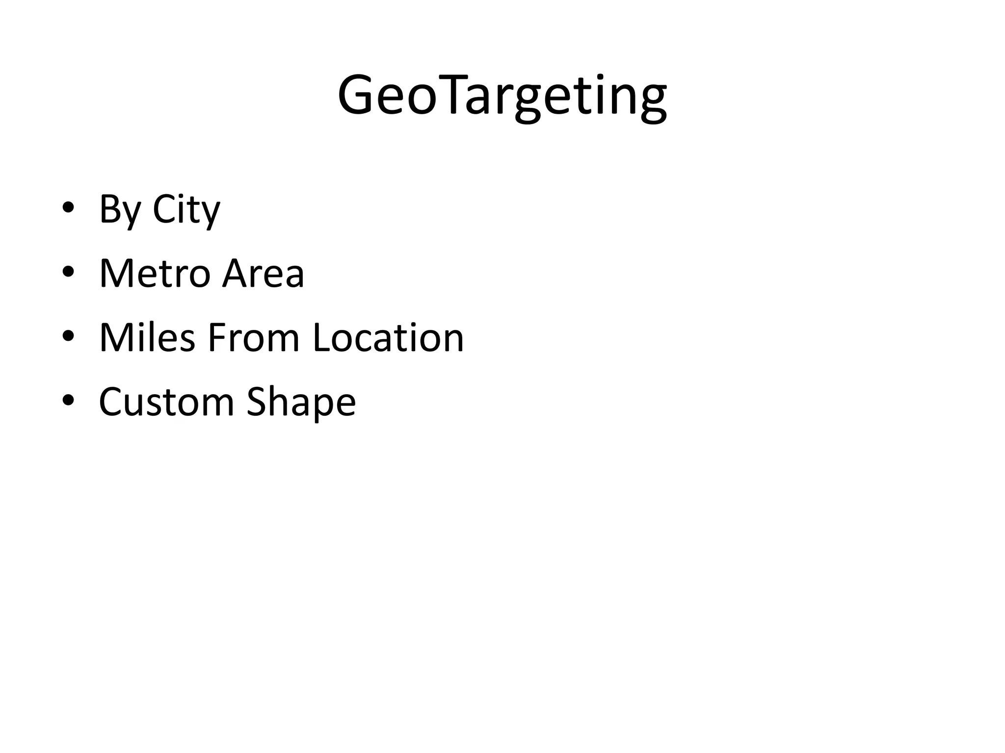 GeoTargetingBy CityMetro AreaMiles From LocationCustom Shape