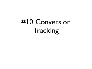 #10 Conversion
   Tracking
 