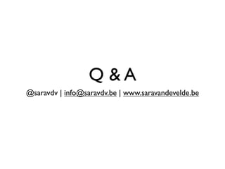 Q &A
@saravdv | info@saravdv.be | www.saravandevelde.be
 