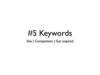 #5 Keywords
Site | Competition | Get inspired
 
