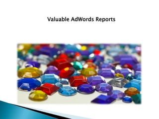 Valuable AdWords Reports
 