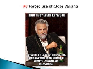 #6 Forced use of Close Variants
 