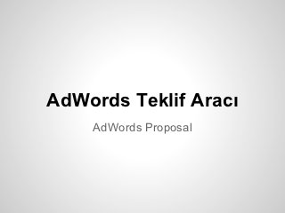 AdWords Teklif Aracı
    AdWords Proposal
 