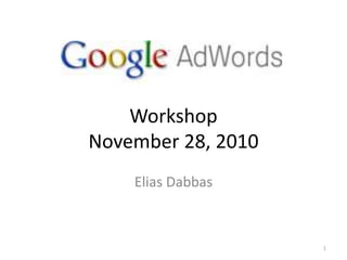 Workshop
November 28, 2010
Elias Dabbas
1
 