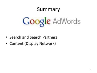 Summary
• Search and Search Partners
• Content (Display Network)
74
 