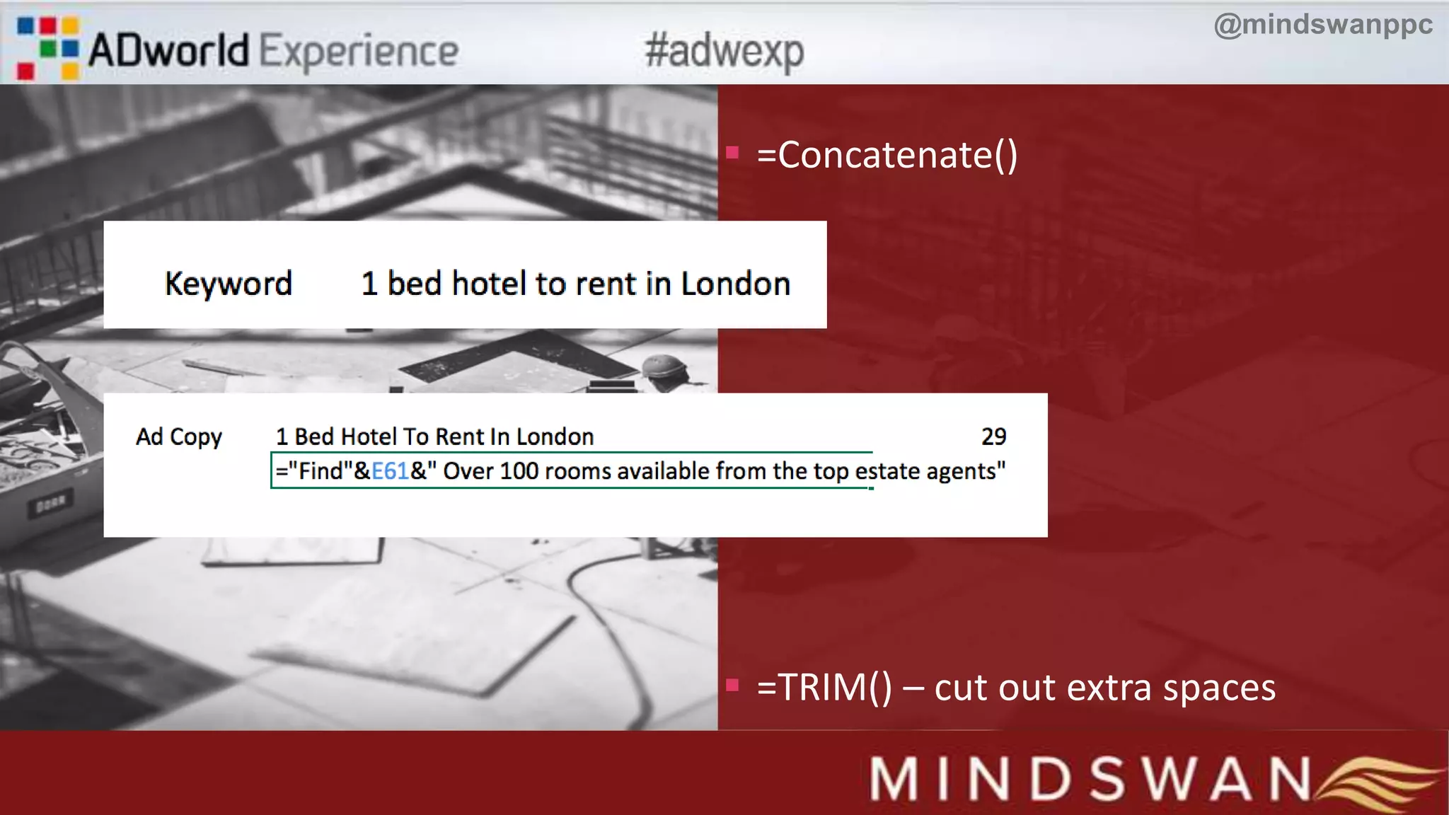  =Concatenate()
 =TRIM() – cut out extra spaces
@mindswanppc
 