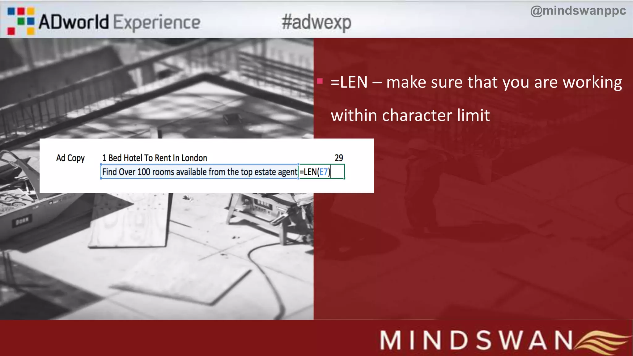  =LEN – make sure that you are working
within character limit
@mindswanppc
 