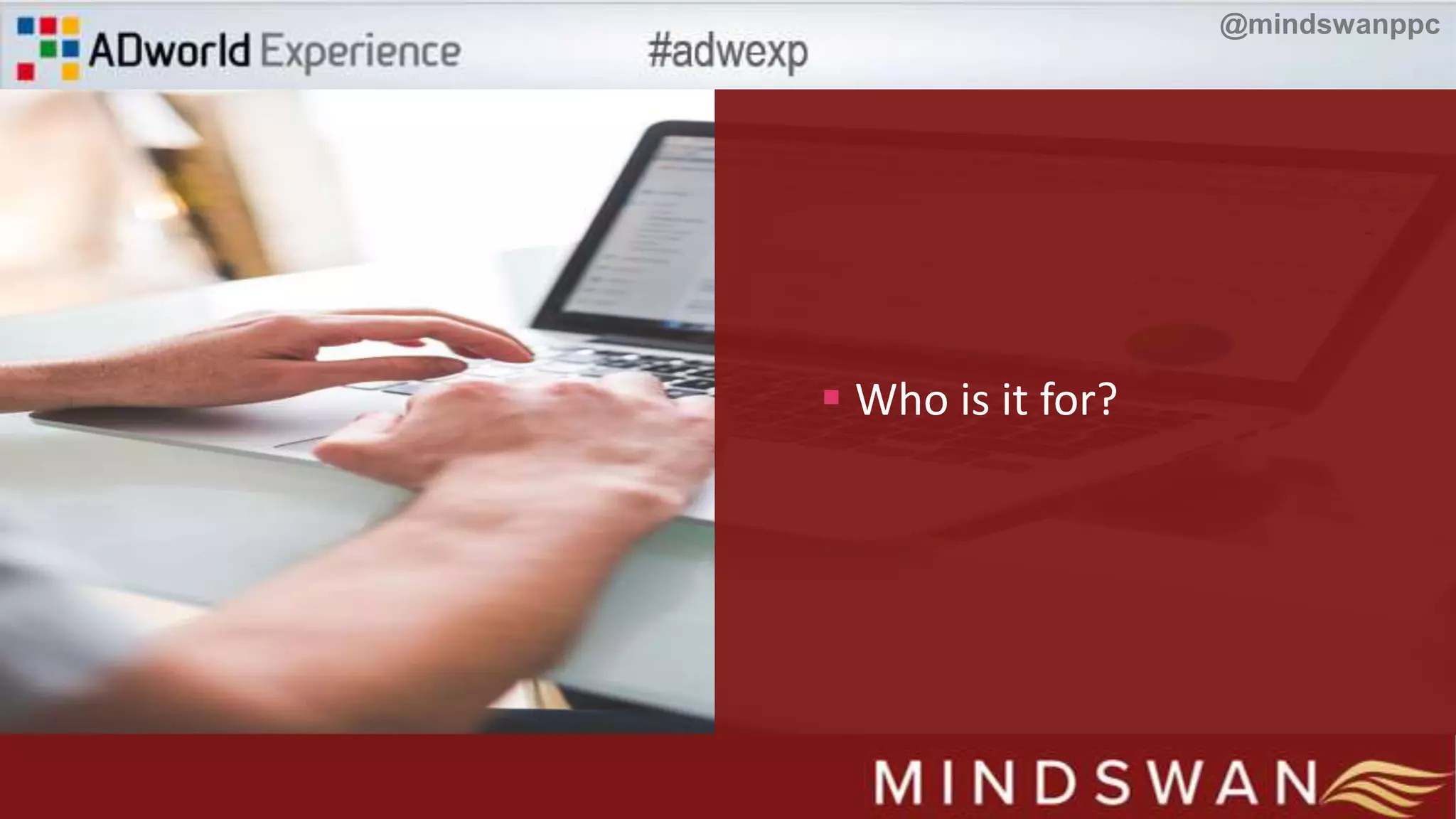  Who is it for?
@mindswanppc
 