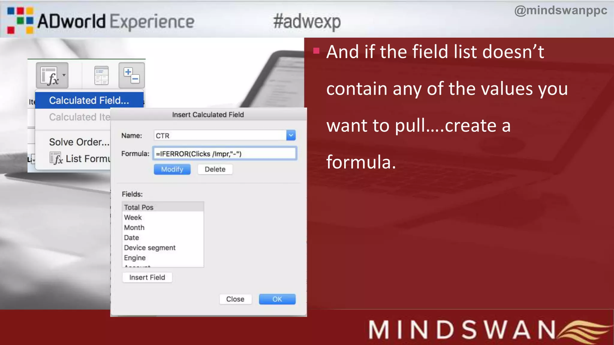  And if the field list doesn’t
contain any of the values you
want to pull….create a
formula.
@mindswanppc
 