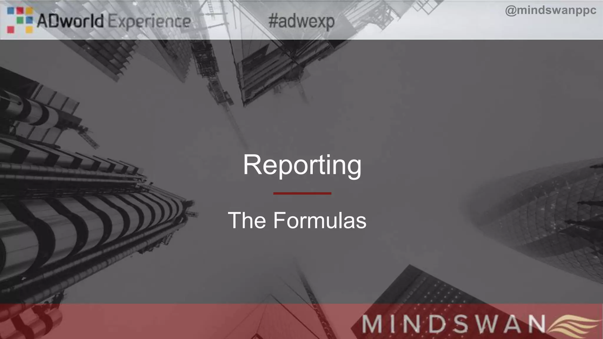 Reporting
The Formulas
@mindswanppc
 