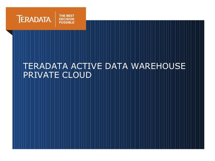 Teradata Active Data Warehouse Private Cloud Teradata active data warehouse private cloud
