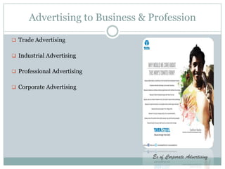 Advertising to Business & Profession
 Trade Advertising
 Industrial Advertising
 Professional Advertising
 Corporate Advertising
Ex of Corporate Advertising
 