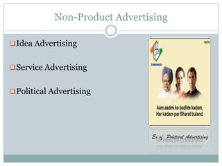 Non-Product Advertising
Idea Advertising
Service Advertising
Political Advertising
Ex of Political Advertising
 