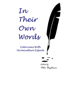 In
Their
Own
Words
Edited by
Peter Bogdanov
Interviews With
Vermiculture Experts
 