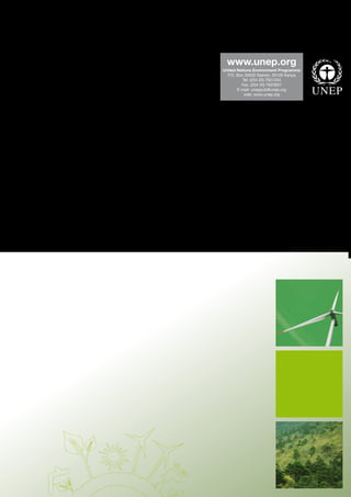 www.unep.org
United Nations Environment Programme
P.O. Box 30552 Nairobi, 00100 Kenya
Tel: (254 20) 7621234
Fax: (254 20) 7623927
E-mail: uneppub@unep.org
web: www.unep.org
For more information,
contact:
UNEP DTIE
Economics and Trade Branch
11-13, chemin des Anémones
CH-1219 Geneva, Switzerland
Tel: +41 22 917 82 43
Fax: +41 22 917 80 76
www.unep.org/greeneconomy
 