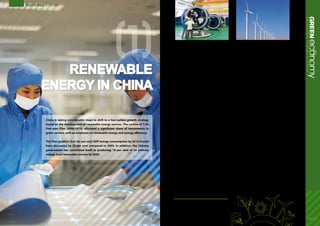 Passed in 2005, China’s Renewable Energy Law serves
as the principal framework for development of the
sector. The law offers a variety of financial incentives,
such as a national fund to foster renewable energy
development,discountedlendingandtaxpreferences
for renewable energy projects, and a requirement
that power grid operators purchase resources
from registered renewable energy producers. The
combination of investments and policy incentives
has encouraged major advances in the development
of both wind power and solar power.
Wind Power
The additional generating capacity from wind power
has exhibited an annual growth rate of more than 100
per cent from 2005 to 2009. With new installations of
13.8 GW coming on line in 2009, China led the world
in added capacity, and is second in terms of installed
capacity, after the U.S. To reflect increasing ambition
in the industry, the government has indicated its
intention to increase its previous target of 30 GW of
installed capacity by 2020 to 100 GW.
To directly encourage local wind turbine
manufacturing, China has implemented policies to
encourage joint-ventures and technology transfers in
large wind turbine technology and mandated the use
of locally made wind turbines.The Ministry of Science
and Technology has subsidized wind energy R&D
expenditures at varied levels over time, beginning
most notably in 1996 with the establishment of a
renewable energy fund. Domestic wind turbine
makers, such as Sinovel Wind, Goldwind Science and
Technology, and Dongfang Electric, have contributed
an increasing share of total new installations.
Together they accounted for at least half of a market
dominated by foreign firms until 2008.
China’s National Development and Reform
Commission issued the Interim Management
Measures for Renewable Power Tariff and Cost
Allocation in 2006, and the Interim Measures
on Renewable Power Surcharge Collection and
Allocation in 2007. Together with the Renewable
Energy Law, the regulations aim to encourage a
reduction in the price of wind power by stipulating
that a competitive pricing bidding model be used for
the majority of wind power development in China.
Solar Power
Being the largest Solar PV manufacturer in the
world, China produced 45 per cent of global solar
PV in 2009. The domestic solar market has started
developing more recently, with about 160 MW solar
PV installed and connected to grid in 2009. But with
more than 12GW of large projects in the pipeline,
it could rapidly become a major market in Asia and
the world. For solar PV, the government has also
indicated that the target for installed capacity in
2020 could be increased from 1.8 GW to 20 GW.
China is now the world’s largest market for solar
hot water, with nearly two-thirds of global capacity.
More than 10 per cent of Chinese households rely
on the sun to heat their water with more than 160
million square metres as total collector area. The
rapid development of the solar water heater sector
is due to its basic profitability for both business
manufacturing the units and households that
install them. There are also considerable health
and sanitation benefits afforded by the improved
availability of hot water, made more feasible and
economic with solar water heater systems. Within
the context of the Eleventh Five-Year Plan for New
and Renewable Energy, an Implementation Plan
on Promoting Solar Thermal Utilization in China
was adopted in 2007. Under this national policy,
the installation of SWH systems is given priority
for major hot water consumers, such as hospitals,
schools, restaurants and swimming pools.
Job creation
The energy sector as a whole generates output
worth US$17 billion and employed an estimated 1.5
million at the end of 2009, of which 600,000 were
in the solar thermal industry, 266,000 in biomass
generation, 55,000 in solar photovoltaics and 22,200
in wind power. In 2009 alone, an estimated 300,000
jobs were created.
China’s experience provides an example of policy-
led growth in renewable energy that has created
jobs, income and revenue streams for nascent low
carbon industries.
Success Stories
08 - 09
1.	Analysis for the Green Economy Report, UNEP
2.	Low Carbon Green Growth for Developing Countries in East Asia, UNEP, 2010
3.	 Powering China’s Development:The Role of Renewable Energy,WorldWatch Institute, 2007
4.	ILO-UNEP. Green Jobs: Towards Decent Work in a Sustainable, Low-carbon World, Geneva,
UNEP, 2008
5.	Junfeng Li and Lingjuan Ma, Chinese Renewables Status Report, Chinese Renewable
Energy Industry Association Background paper, October 2009
6.	European Photovoltaic Industry Association. 2010. Global Market Outlook for Photovoltaic
Until 2014. http://www.epia.org/fileadmin/EPIA_docs/public/Global_Market_Outlook_
for_Photovoltaics_until_2014.pdf
(1)
ecoGREENnomyRenewableEnergyinChina
Renewable
energy in China
China is taking considerable steps to shift to a low-carbon growth strategy
based on the development of renewable energy sources. The outline of 11th
Five-year Plan (2006-2010) allocated a significant share of investments to
green sectors, with an emphasis on renewable energy and energy efficiency.
The Plan projects that the per-unit GDP energy consumption by 2010 should
have decreased by 20 per cent compared to 2005. In addition, the Chinese
government has committed itself to producing 16 per cent of its primary
energy from renewable sources by 2020.
 