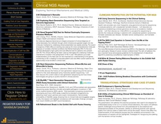 SECOND ANNUAL
Clinical NGS Assays	 AUGUST 18 - 19, 2015
Exploring Technical Mechanisms and Medical Utility
2:00 Chairperson’s Remarks
David I. Smith, Ph.D., Professor, Laboratory Medicine & Pathology, Mayo Clinic
2:05 Exploring Next-Generation Sequencing Data:Targeted vs.
Genomic Approaches
Pinar Bayrak-Toydemir, M.D., Ph.D., Medical Director, Molecular Genetics and
Genomics Laboratory, ARUP; Associate Professor, Pathology, University of Utah
School of Medicine
2:35 NovelTargeted NGSTest for Retinal Dystrophy Empowers
Precision Medicine
John Chiang, Ph.D., FACMG, Director, Casey Molecular Diagnostics Laboratory,
Oregon Health and Science University
As molecular diagnosis becomes an integral component of clinical diagnosis of
retinal dystrophy, the methods through which clinicians are granted insight into the
molecular mechanisms underlying clinical presentation are rapidly evolving.The recent
emergence of NGS offers an exciting new avenue for more comprehensive molecular
diagnosis of complex inherited conditions like Retinal Dystrophy (RD).To this end
we have developed a high quality and cost effective test for patients who present
with RD.This clinical offering has been used to interrogate the underlying molecular
mechanisms involved in the presentation of RD in over 700 patients up to date.
Implementation of this Next Gen Dx has improved our understanding of the genes
contributing to RD, is leading to improved patient care and offers certain patients the
opportunities to be enrolled in clinical trials.
3:05 Next-Generation Sequencing Platforms:Where We Are and
Where We’re Going
David I. Smith, Ph.D., Professor, Laboratory Medicine & Pathology, Mayo Clinic
I will briefly discuss the history of next generation sequencing and the various
platforms that were developed using massively parallel sequencing. I will
then discuss the current state of next generation sequencing and how these
technologies are going to quickly transform clinical practice.
3:35 MyAML™ Next-Generation Sequencing	 Sponsored by
(NGS) Assay Associates with Clinical Outcomes
Brad Patay, M.D., CMO, Genection
Demonstrate how Genection’s MyAML CLIA- and CAP-accredited next generation
sequencing assay identifies clinically actionable pathogenic mutations in 194
acute myeloid leukemia (AML) genes. Give examples comparing conventional
karyotyping and how a NGS assay outperforms standard cytogenetics by
detecting novel fusion partners and cryptic translocations. Demonstrate
actionability of MyAML assay showing links to clinical trials and druggable targets.
Finally, the session will highlight compliance with secondary findings concepts
from recent ACMG and AMP recommendations.
4:05 Refreshment Break in the Exhibit Hall with Poster Viewing
CLINICIAN PERSPECTIVE ONTHE POTENTIAL FOR NGS
4:50 Using Genome Sequencing in the Clinical Setting
Jason Merker, M.D., Ph.D., Co-Director, Stanford Clinical Genomics Service;
Assistant Professor, Pathology, Stanford University School of Medicine
Health care providers are more frequently using genome and exome sequencing
to evaluate patients with unexplained heritable disease. I will describe our
experience establishing a clinical genomics service at an academic medical
center. I will then discuss our initial efforts to use genome sequencing to
identify the molecular etiology in patients with unexplained pediatric syndromes,
heritable cardiovascular disease, heritable cancer predisposition, and heritable
drug reactions
5:20The NGS Cost Equation in Cancer Care: Are We at the
Tipping Point?
German Pihan, M.D., Staff Pathologist & Director, Hematopathology Lab,
Pathology, Beth Israel Deaconess Medical Center
The cost-effectiveness of exome sequencing (WES) in the diagnosis, risk assessment
and, particularly, therapy of cancer remains undetermined.This talk will address this
very important issue and propose guidelines for the development of data-driven
algorithms predicting cost-effective implementation of WES.
5:50 Wine & Cheese Pairing Welcome Reception in the Exhibit Hall
with Poster Viewing
6:50 Close of Day
WEDNESDAY, AUGUST 19
7:15 am Registration
7:30 – 8:25 Problem-Solving Breakout Discussions with Continental
Breakfast
TRANSLATIONAL STRATEGIES AND CASE STUDIES
8:25 Chairperson’s Opening Remarks
Robert D. Daber, Ph.D., Director, Research and Development and Sequencing
Operations, Bio-Reference Laboratories
8:30 Utility of Implementing Clinical NGS Assays as Standard of
Care in Oncology
Helen Fernandes, Ph.D., Director, Molecular Pathology, Pathology & Laboratory
Medicine, Weill Cornell Medical College
The presentation will address the practical processes that need to be adopted for
a NGS-based assay to be run in a routine clinical laboratory. The topics will address
specific challenges encountered from the preanalytical to the analytical and
postanalytical phases of the process. Details on achieving libraries with optimal
quality from various types of specimens will be discussed. Factors that affect the
implementation of the analytical process and the variability encountered in the
interpretation of variants will be highlighted. Strategies for recognizing and dealing
with the barriers will be included.
Cover
Enabling Point-of-Care Diagnostics
Predictive Cancer Biomarkers
Companion Diagnostics
Coverage and Reimbursement of
Advanced Diagnostics
Clinical NGS Assays
Molecular Diagnostics for
Infectious Disease
Clinical Application of Cell-Free DNA
Commercialization of
Molecular Diagnostics
Diagnostics to Guide
Cancer Immunotherapy
NGS Diagnostics: Annotation
and Interpretation
Leveraging Pharmacies for
Rapid Diagnostics
Sponsor & Exhibit Opportunities
Conference-at-a-Glance
Hotel & Travel Information
Plenary Keynote Session
Short Courses
Registration Information
Click Here to
Register Online!
NextGenerationDx.com
Organized by
Cambridge Healthtech Institute
REGISTER EARLY FOR
MAXIMUM SAVINGS!
 