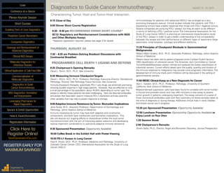 INAUGURAL
Diagnostics to Guide Cancer Immunotherapy	 AUGUST 19 - 20, 2015
Characterizing Tumor, Host and Tumor-Host Interaction
6:15 Close of Day
6:00 Dinner Short Course Registration
6:30 - 8:30 pm RECOMMENDED DINNER SHORT COURSE*
SC12: Regulatory and Reimbursement Considerations with NGS
and Other Multiplex Assays
*Separate registration required, please see page 3 for details
THURSDAY, AUGUST 20
7:30 – 8:25 am Problem-Solving Breakout Discussions with
Continental Breakfast
PROGRAMMED CELL DEATH 1 LIGAND AND BEYOND
8:25 Chairperson’s Opening Remarks
David L. Rimm, M.D., Ph.D., Yale University
8:30 Measuring Immune CheckpointTargets
David L. Rimm, M.D., Ph.D., Professor, Pathology, Executive Director, Translational
Pathology, Director, Yale Pathology Tissue Services, Yale University
Immune checkpoint therapies, specifically PD-L1 axis drugs, are extremely promising
showing durable response in high stage patients. However, they are effective on only
a small percentage of the population; about 10-30% depending on tumor type.The
assays to identify these patients has been challenging. Here we describe antibodies
and assays that have been used to measure PD-L1 expression and also examine
other variables that may help to predict response to therapy.
9:00 Adaptive Immune Resistance byTumor: Biomarker Implications
Janis Taube, M.D., Assistant Professor, Departments of Dermatology and
Pathology, Johns Hopkins School of Medicine
Immune resistance by tumor may have both adaptive and constitutive
components, and both have mechanistic and biomarker implications. This
talk will discuss our ongoing efforts to characterize further the local tumor
microenvironment with the aim of improving patient selection and developing
rational treatment combinations to overcome adaptive immune resistance.
9:30 Sponsored Presentation (Opportunity Available)
10:00 Coffee Break in the Exhibit Hall with Poster Viewing
10:50 PD-L1 Assays in Lung Cancer
Fred R. Hirsch, M.D., Ph.D., Professor, Medicine and Pathology, University of
Colorado Cancer Center; CEO, International Association for the Study of Lung
Cancer (IASLC)
Immunotherapy for patients with advanced NSCLC has emerged as a very
promising therapeutic avenue. Clinical studies indicate that patients with PDL-1
expressing tumors have a better response than those with PDL-1 negative tumors.
Several companies are pursuing PDL-1 assays, but they all seem to be different
in terms of defining a PDL-1 positive tumor. The International Association for the
Study of Lung Cancer (IASLC) is planning an international characterization study
of the PDL-1 assays in order to get a better understanding of the comparability
between the assays and their performance on different types of specimens (large
specimens, small biopsies, cytology) and different platforms.
11:20 Principles of Checkpoint Blockade in Gastrointestinal
Malignancies
Robert Albert Anders, M.D., Ph.D., Associate Professor, Pathology, Johns Hopkins
School of Medicine
Patient tissue has been tied to patient prognosis since Cuthbert Duke’s famous
1932 classification of colorectal cancer.The American Joint Committee on Cancer
Tumor/Nodes/Metastases system refined and replaced the Dukes classification of
colorectal cancers. Current efforts based upon the quality, quantity and location of
the immune response to malignancy may provide more prognostic information.The
development of immune check point inhibitors will be discussed in the setting of
gastrointestinal cancers.
11:50 MDSC ClinicalAssay as a New Diagnostic for Cancer
Alan L. Epstein, M.D., Ph.D., Professor, Pathology, University of Southern
California, Keck School of Medicine
Myeloid derived suppressor cells have been found to correlate with tumor burden
in thyroid and prostate cancer and may offer clinicians a new assay to assess
tumor growth in patients undergoing treatment. The assay consists of a panel of
three monoclonal antibodies used with flow cytometry on blood samples taken at
the time of diagnosis or during therapy. Additional clinical trials in renal, bladder,
and breast cancer are in progress.
12:20 pm Sponsored Presentation (Opportunity Available)
12:50 Luncheon Presentation (Sponsorship Opportunity Available) or
Enjoy Lunch onYour Own
1:20 Session Break
2:00 Chairperson’s Remarks
Sriram Sathy, Ph.D., Director,Target and Biomarker Discovery, JounceTherapeutics
Cover
Enabling Point-of-Care Diagnostics
Predictive Cancer Biomarkers
Companion Diagnostics
Coverage and Reimbursement of
Advanced Diagnostics
Clinical NGS Assays
Molecular Diagnostics for
Infectious Disease
Clinical Application of Cell-Free DNA
Commercialization of
Molecular Diagnostics
Diagnostics to Guide
Cancer Immunotherapy
NGS Diagnostics: Annotation
and Interpretation
Leveraging Pharmacies for
Rapid Diagnostics
Sponsor & Exhibit Opportunities
Conference-at-a-Glance
Hotel & Travel Information
Plenary Keynote Session
Short Courses
Registration Information
Click Here to
Register Online!
NextGenerationDx.com
Organized by
Cambridge Healthtech Institute
REGISTER EARLY FOR
MAXIMUM SAVINGS!
 