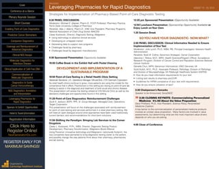 INAUGURAL
Leveraging Pharmacies for Rapid Diagnostics	 AUGUST 19 - 20, 2015
Strategies for Implementation of Pharmacy-Based Point-of-Care Diagnostic Testing
8:30 PANEL DISCUSSION:
Moderator: Michael E. Klepser, Pharm.D., FCCP, Professor, Pharmacy Practice,
Ferris State University College of Pharmacy
Panelists: Alex J. Adams, Pharm.D., IOM, Vice President, Pharmacy Programs,
National Association of Chain Drug Stores (NACDS)
Casey Kozlowski, Director, Diagnostic Testing, Walgreens
•	 Using technology to advance clinical services
•	 Developing an untapped market
•	 Generating data to support new programs
•	 Challenges faced by pharmacy
•	 Challenges faced by diagnostic manufacturers
9:30 Sponsored Presentation (Opportunity Available)
10:00 Coffee Break in the Exhibit Hall with Poster Viewing
DEVELOPMENT AND IMPLEMENTATION OF A
SUSTAINABLE PROGRAM
10:50 Point-of-CareTesting in a Retail Health Clinic Setting
Alexander Sbordone, J.D., Operations Manager, MinuteClinic, CVS Caremark Corporation
As retail health clinics continue to grow, more patients are using this model for the
convenience that it offers. Practitioners in this setting are relying on point-of-care lab
testing to assist in the diagnosis and treatment of both acute and chronic disease.
This presentation will review the testing utilized at CVS Minute Clinic as well as the
laboratory challenges and opportunities found in this setting.
11:20 Point-of-Care Diagnostics: Reimbursement Challenges
Scott A. Jackson, BSPh, RPh, Sr. Group Manager, Managed Care, Operations,
Target Corporation
This presentation will focus on the challenges associated with reimbursement
for point of care testing and services performed in a retail pharmacy setting. We
will have an open dialogue around what approaches have been used traditionally,
current barriers, and recommendations for short-term solutions.
11:50 Shifting the Paradigm: Bringing Lab Services to the Corner
Drugstore
Casey L. Kozlowski, R.Ph., MBA, Director, Diagnostic Testing Product
Development, Pharmacy Transformation, Walgreens Boots Alliance
Using Theranos’ innovative technology and Walgreens’ nationwide footprint, the
two companies have partnered to bring diagnostic testing closer to the patient,
and possibly change the way patients think about their pharmacy, pharmacists,
and lab testing.
12:20 pm Sponsored Presentation (Opportunity Available)
12:50 Luncheon Presentation (Sponsorship Opportunity Available) or
Enjoy Lunch onYour Own
1:20 Session Break
SOYOU HAVEYOUR DIAGNOSTIC- NOW WHAT?
2:00 PANEL DISCUSSION: Clinical Informatics Needed to Ensure
Implementation ofYourTest
Moderator: Julie Lynch, Ph.D., MBA, RN, Principal Investigator, Veterans Health
Administration
Panelists: Terah B. Collins, Genomics Strategist, Cerner Corporation
Valentina I. Petkov, M.D., MPH, Health Scientist/Program Officer, Surveillance
Research Pro-gram, Division of Cancer Control and Population Sciences National
Cancer Institute
Danielle Chun, MPH, Genomics Informaticist, VINCI Services, VA
Scott Kulich, M.D., Ph.D., Associate Professor, Pathology, Division of Pathology
and Division of Neuropathology, VA Pittsburgh Healthcare System (VAPHS)
•	 How do you meet informatics requirements for your test
•	 Linking test results to pharmacy and EHR
•	 Guidelines for HIPAA compliance of your test with requirements
•	 How do you ensure utilization of test?
3:30 Chairperson’s Remarks
Speaker to be Announced, SonyDADC
»»3:35 CLOSING KEYNOTE: Commercializing Personalized
Medicine: It’s All About the Value Proposition
Daryl Pritchard, Ph.D., Vice President, Science Policy, Personalized
Medicine Coalition
A key barrier to the commercialization of personalized medicine products
involves an unclear value proposition. Many factors are involved in value
assessments, but determining what are the most important value drivers
depends on who you are asking.
4:05 Close of Conference
Cover
Enabling Point-of-Care Diagnostics
Predictive Cancer Biomarkers
Companion Diagnostics
Coverage and Reimbursement of
Advanced Diagnostics
Clinical NGS Assays
Molecular Diagnostics for
Infectious Disease
Clinical Application of Cell-Free DNA
Commercialization of
Molecular Diagnostics
Diagnostics to Guide
Cancer Immunotherapy
NGS Diagnostics: Annotation
and Interpretation
Leveraging Pharmacies for
Rapid Diagnostics
Sponsor & Exhibit Opportunities
Conference-at-a-Glance
Hotel & Travel Information
Plenary Keynote Session
Short Courses
Registration Information
Click Here to
Register Online!
NextGenerationDx.com
Organized by
Cambridge Healthtech Institute
REGISTER EARLY FOR
MAXIMUM SAVINGS!
 