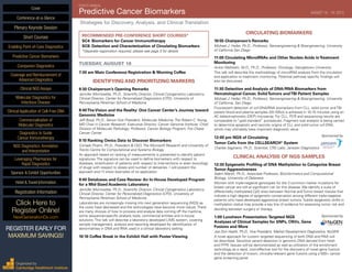 EIGHTH ANNUAL
Predictive Cancer Biomarkers	 AUGUST 18 - 19, 2015
Strategies for Discovery, Analysis, and Clinical Translation
RECOMMENDED PRE-CONFERENCE SHORT COURSES*
SC4: Biomarkers for Cancer Immunotherapy
SC8: Detection and Characterization of Circulating Biomarkers
*Separate registration required, please see page 3 for details
TUESDAY, AUGUST 18
7:30 am Main Conference Registration & Morning Coffee
IDENTIFYING AND PRIORITIZING MARKERS
8:30 Chairperson’s Opening Remarks
Jennifer Morrissette, Ph.D., Scientific Director, Clinical Cytogenetics Laboratory;
Clinical Director, Center for Personalized Diagnostics (CPD), University of
Pennsylvania Perelman School of Medicine
8:40The Vision and the Reality: One Cancer Center’s Journey toward
Genomic Medicine
Jeff Boyd, Ph.D., Senior Vice President, Molecular Medicine; The Robert C. Young,
MD Chair in Cancer Research; Executive Director, Cancer Genome Institute; Chief,
Division of Molecular Pathology; Professor, Cancer Biology Program, Fox Chase
Cancer Center
9:10 Ranking Omics Data to Discover Biomarkers
Corrado Priami, Ph.D., President & CEO, The Microsoft Research and University of
Trento Centre for Computational and Systems Biology
An approach based on ranking of measurements is presented to identify patient
signatures. The signature can be used to define biomarkers with respect to
diseases, stratification of patients with respect to interventions or even toxicology
of drugs with respect to doses and number of deliveries. I will present the
approach and I’ll show examples of its application.
9:40 Databases and Case Review: An In-House Developed Program
for a Mid-Sized Academic Laboratory
Jennifer Morrissette, Ph.D., Scientific Director, Clinical Cytogenetics Laboratory;
Clinical Director, Center for Personalized Diagnostics (CPD), University of
Pennsylvania Perelman School of Medicine
Laboratories are increasingly moving into next generation sequencing (NGS) as
the costs have decreased and the technologies have become more robust. There
are many choices of how to process and analyze data coming off the machine,
some sequencer-specific analysis tools, commercial entities and in-house
solutions. This talk will describe a laboratory developed LIMS system, covering
sample management, analysis and reporting developed for identification of
abnormalities in DNA and RNA used in a clinical laboratory setting.
10:10 Coffee Break in the Exhibit Hall with Poster Viewing
CIRCULATING BIOMARKERS
10:55 Chairperson’s Remarks
Michael J. Heller, Ph.D., Professor, Nanoengineering & Bioengineering, University
of California San Diego
11:00 Circulating MicroRNAs and Other Nucleic Acids inTreatment
Monitoring
Anton Wellstein, M.D., Ph.D., Professor, Oncology, Georgetown University
This talk will describe the methodology of microRNA analysis from the circulation
and application to treatment monitoring. Potential pathway specific findings will
also be discussed.
11:30 Detection and Analysis of DNA/RNA Biomarkers from
Hematological Cancer, SolidTumors andTBI Patient Samples
Michael J. Heller, Ph.D., Professor, Nanoengineering & Bioengineering, University
of California, San Diego
Fluorescent detection of ccf-DNA/RNA biomarkers from CLL, solid tumor and TBI
patient blood and plasma samples (20-100ul) is achieved in 10-15 minutes using an
AC dielectrophoretic (DEP) microarray. For CLL, PCR and sequencing results are
comparable to “gold standard” procedures. Fragment size analysis is being carried
to determine apoptotic and necrotic origins of CLL and solid tumor ccf-DNA,
which may ultimately have important diagnostic value.
12:00 pm NGS of Circulating	 Sponsored by
Tumor Cells from the CELLSEARCH®
System
Charles Saginario, Ph.D., Scientist, CRS Labs, Janssen Diagnostics
CLINICAL ANALYSIS OF NGS SAMPLES
12:30 Epigenetic Profiling of DNA Methylation to Categorize Breast
Tumor Aggressiveness
Adam Marsh, Ph.D., Associate Professor, Bioinformatics and Computational
Biology, University of Delaware
Women with triple-negative genotypes for the 3 common marker mutations for
breast cancer are still at significant risk for this disease. We identify a suite of
differentially methylated CpG sites between Normal and Tumor breast tissues that
indicate a high degree of epigenetic conservation among different triple-negative
patients who have developed aggressive breast tumors. Subtle epigenetic shifts in
methylation status may provide a key line of evidence for assessing tumor risk and
deciding between surgery or therapy.
1:00 Luncheon Presentation:Targeted NGS	 Sponsored by
Analyses of Clinical Samples for SNPs, CNVs, Gene
Fusions and More
Joe Don Heath, Ph.D., Vice President, Market Development Diagnostics, NuGEN
A novel approach for custom targeted sequencing of both DNA and RNA will
be described. Sensitive variant detection in genomic DNA derived from fresh
and FFPE tissues will be demonstrated as well as utilization of the enrichment
technology as a rapid, cost-effective tool for the discovery of novel gene fusions
and the detection of known, clinically-relevant gene fusions using a 500+ cancer
gene screening panel.
Cover
Enabling Point-of-Care Diagnostics
Predictive Cancer Biomarkers
Companion Diagnostics
Coverage and Reimbursement of
Advanced Diagnostics
Clinical NGS Assays
Molecular Diagnostics for
Infectious Disease
Clinical Application of Cell-Free DNA
Commercialization of
Molecular Diagnostics
Diagnostics to Guide
Cancer Immunotherapy
NGS Diagnostics: Annotation
and Interpretation
Leveraging Pharmacies for
Rapid Diagnostics
Sponsor & Exhibit Opportunities
Conference-at-a-Glance
Hotel & Travel Information
Plenary Keynote Session
Short Courses
Registration Information
Click Here to
Register Online!
NextGenerationDx.com
Organized by
Cambridge Healthtech Institute
REGISTER EARLY FOR
MAXIMUM SAVINGS!
 