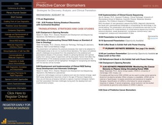 EIGHTH ANNUAL
Predictive Cancer Biomarkers	 AUGUST 18 - 19, 2015
Strategies for Discovery, Analysis, and Clinical Translation
WEDNESDAY, AUGUST 19
7:15 am Registration
7:30 – 8:25 Problem-Solving Breakout Discussions
with Continental Breakfast
TRANSLATIONAL STRATEGIES AND CASE STUDIES
8:25 Chairperson’s Opening Remarks
Robert D. Daber, Ph.D., Director, Research and Development and Sequencing
Operations, Bio-Reference Laboratories
8:30 Utility of Implementing Clinical NGS Assays as Standard of
Care in Oncology
Helen Fernandes, Ph.D., Director, Molecular Pathology, Pathology & Laboratory
Medicine, Weill Cornell Medical College
The presentation will address the practical processes that need to be adopted for
a NGS-based assay to be run in a routine clinical laboratory. The topics will address
specific challenges encountered from the preanalytical to the analytical and
postanalytical phases of the process. Details on achieving libraries with optimal
quality from various types of specimens will be discussed. Factors that affect the
implementation of the analytical process and the variability encountered in the
interpretation of variants will be highlighted. Strategies for recognizing and dealing
with the barriers will be included.
9:00 Development and Implementation of Clinical NGSTesting:
Assay Development and Informatic Challenges
Robert D. Daber, Ph.D., Director, Research and Development and Sequencing
Operations, Bio-Reference Laboratories
As genomic technologies continue to advance and new bio-markers emerge, rapid
NGS assay development becomes critical in the age of Precision Diagnostics.
Here we will discuss emerging methods to capture important biological markers
and their associated informatic challenges during both the development and
implementation phases.
9:30 Implementation of Clinical Exome Sequencing
Avni B. Santani, Ph.D., Assistant Professor, Clinical Pathology, University of
Pennsylvania School of Medicine; Scientific Director, Molecular Genetics
Laboratory, The Children’s Hospital of Philadelphia
With the advent of next generation sequencing (NGS), diagnostic laboratories
are faced with unprecedented challenges in incorporating this technology in the
clinical setting. This presentation will provide a comprehensive overview on the
key considerations for implementation of clinical exome sequencing including
resource allocation, assay development, compliance, bioinformatics, data
management, analysis and interpretation of data.
10:00 Presentation to be Announced 	 Sponsored by
10:15 Sponsored Presentation (Opportunity Available)
10:30 Coffee Break in Exhibit Hall with Poster Viewing
»»PLENARY KEYNOTE SESSION: See page 3 for details.
12:40 pm Luncheon Presentation (Sponsorship Opportunity Available) or
Enjoy Lunch onYour Own
1:25 Refreshment Break in the Exhibit Hall with Poster Viewing
1:50 Chairperson’s Opening Remarks
»»2:00 KEYNOTE PRESENTATION: Monitoring the Cancer
Genome in Plasma Using CirculatingTumor DNA
Nitzan Rosenfeld, Ph.D., Senior Group Leader, CRUK-CI, University of
Cambridge; CSO, Inivata, Ltd.
Circulating cell-free tumor DNA (ctDNA) can be used to probe cancer genome
dynamics via plasma samples. When a biopsy is unavailable, ctDNA can be
used as a ‘liquid biopsy’ to assess sensitivity and resistance to targeted
therapies. Quantification of ctDNA is informative for cancer prognosis,
response or relapse. If cancer progresses, cancer evolution can be studied
noninvasively by genome-wide analysis of ctDNA in plasma.
3:00 Close of Predictive Cancer Biomarkers
Cover
Enabling Point-of-Care Diagnostics
Predictive Cancer Biomarkers
Companion Diagnostics
Coverage and Reimbursement of
Advanced Diagnostics
Clinical NGS Assays
Molecular Diagnostics for
Infectious Disease
Clinical Application of Cell-Free DNA
Commercialization of
Molecular Diagnostics
Diagnostics to Guide
Cancer Immunotherapy
NGS Diagnostics: Annotation
and Interpretation
Leveraging Pharmacies for
Rapid Diagnostics
Sponsor & Exhibit Opportunities
Conference-at-a-Glance
Hotel & Travel Information
Plenary Keynote Session
Short Courses
Registration Information
Click Here to
Register Online!
NextGenerationDx.com
Organized by
Cambridge Healthtech Institute
REGISTER EARLY FOR
MAXIMUM SAVINGS!
 