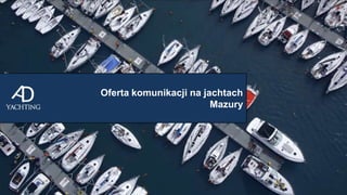 Oferta komunikacji na jachtach
Mazury
 