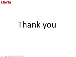 Thank you


Adyar Orange Systems, India. All rights reserved.
 