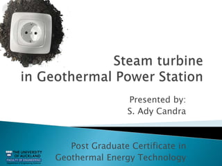 Presented by:
S. Ady Candra
Post Graduate Certificate in
Geothermal Energy Technology
 