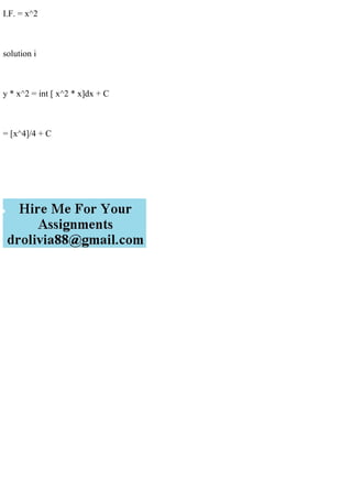 I.F. = x^2
solution i
y * x^2 = int [ x^2 * x]dx + C
= [x^4]/4 + C
 