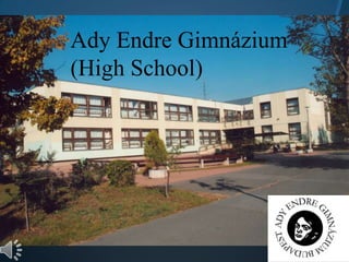 Ady Endre Gimnázium
(High School)
 