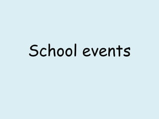 School events
 