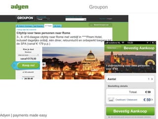 Groupon




Adyen | payments made easy
 