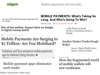 Mobile payments are hot stuff...




Adyen | payments made easy
 