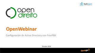 OpenWebinar
Configuración de Active Directory con FreePBX
Octubre 2019
 