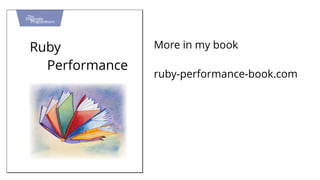 Ruby 
Performance 
More in my book 
ruby-performance-book.com 
 