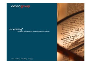 e-Learning*
      “Pedagogy empowered by digital technology” M. Nichols
           g gy   p        y g               gy
 