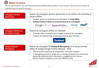 Assistance à Maitrise d’ouvrageAdzz Conseil vous accompagne dans l’optimisation de votre performance e-business grâce à une combinaison unique de savoir faire Web, Marketinget Analyse quantitative